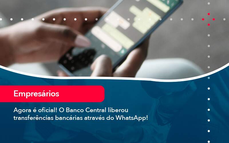 Agora E Oficial O Banco Central Liberou Transferencias Bancarias Atraves Do Whatsapp Organização Contábil Lawini - Contabilidade em Duque de Caxias | Support Contabilidade