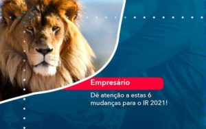De Atencao A Estas 6 Mudancas Para O Ir 2021 1 Organização Contábil Lawini - Contabilidade em Duque de Caxias | Support Contabilidade